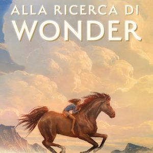 Alla ricerca di Wonder. Il cavallo dei sogni