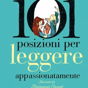 101 posizioni per leggere appassionatamente. Ediz. a colori