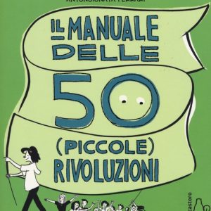 Il manuale delle 50 (piccole) rivoluzioni per cambiare il mondo
