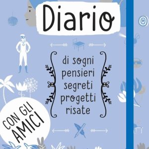 Diario di sogni, pensieri, segreti, progetti, risate. Con gli amici