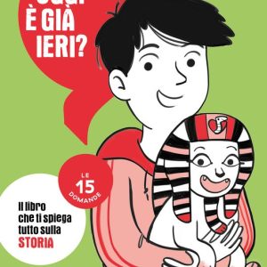 Oggi è già ieri? Le 15 domande. Il libro che ti spiega tutto sulla storia