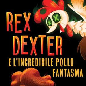 Rex Dexter e l’incredibile pollo fantasma