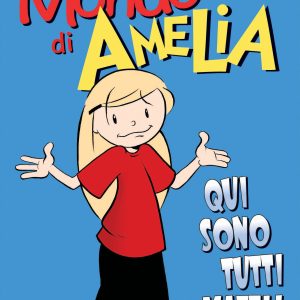 Il mondo di Amelia. Qui sono tutti matti!