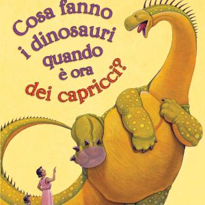 Cosa fanno i dinosauri quando è ora dei capricci?
