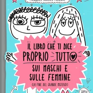 Il libro che ti dice proprio tutto sui maschi e sulle femmine (La fine del grande mistero)