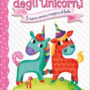 I Diari degli Unicorni. Il nuovo amico magico di Bella Vol. 1
