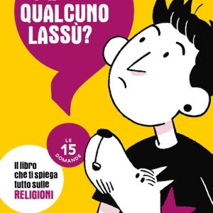 C’è qualcuno lassù? Le 15 domande. Il libro che ti spiega tutto sulle religioni
