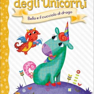 I Diari degli Unicorni. Bella e il cucciolo di drago Vol. 2