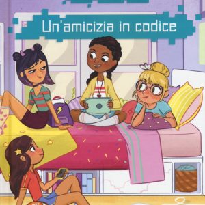 Girls who code. Un’amicizia in codice
