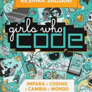 Girls who code. Impara il coding e salva il mondo