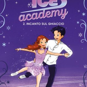 Incanto sul ghiaccio. Ice Academy vol. 2