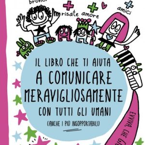 Il libro che ti aiuta a comunicare meravigliosamente con tutti gli umani (anche i più insopportabili)