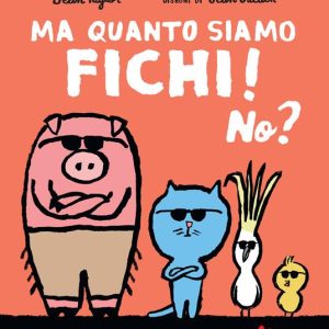 Ma quanto siamo fichi! No?