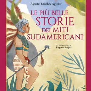 Le più belle storie dei miti sudamericani