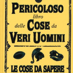 Il pericoloso libro delle cose da veri uomini. Le cose da sapere