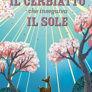 Il cerbiatto che inseguiva il sole. Ediz. a colori