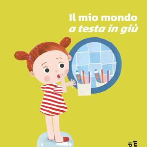 Il mio mondo a testa in giù. Nuova ediz.