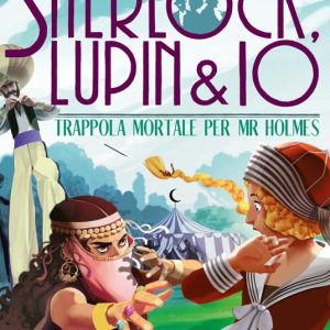 Trappola mortale per Mr. Holmes. Sherlock, Lupin & Io