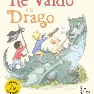 Re Valdo e il drago. Ediz. a colori