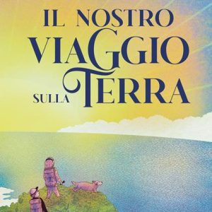 Il nostro viaggio sulla terra. Ediz. a colori